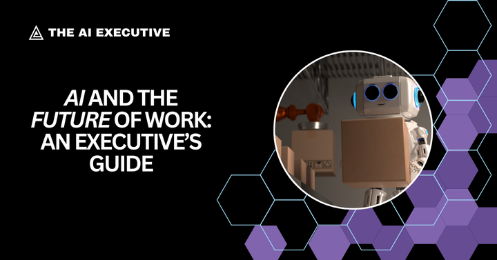 AI and the Future of Work: An Executive's Guide